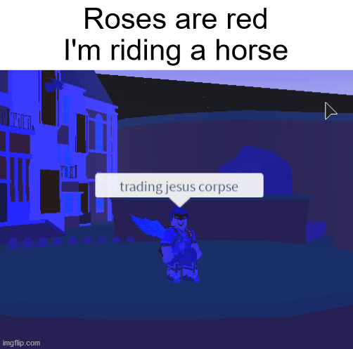 Roses are red | Roses are red
I'm riding a horse | image tagged in roses are red,roblox,filler,killer,thriller | made w/ Imgflip meme maker