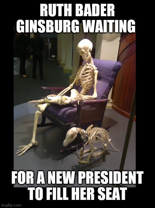 Waiting | RUTH BADER GINSBURG WAITING; FOR A NEW PRESIDENT TO FILL HER SEAT | image tagged in ruth bader ginsburg | made w/ Imgflip meme maker