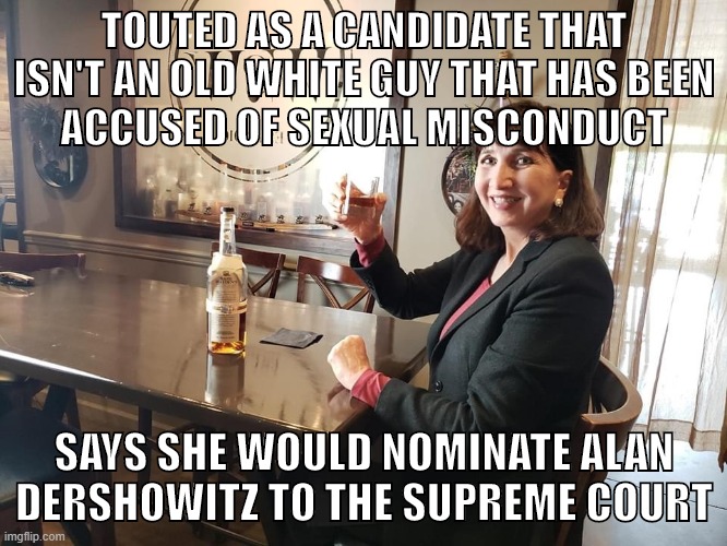 Jo Jorgensen logic | TOUTED AS A CANDIDATE THAT ISN'T AN OLD WHITE GUY THAT HAS BEEN
ACCUSED OF SEXUAL MISCONDUCT; SAYS SHE WOULD NOMINATE ALAN DERSHOWITZ TO THE SUPREME COURT | image tagged in jo jorgensen bourbon,jo jorgensen,libertarianism,libertarian,2020 elections,jeffrey epstein | made w/ Imgflip meme maker