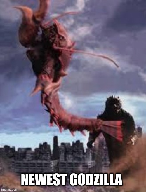 NEWEST GODZILLA | image tagged in ebirah horror of the deep | made w/ Imgflip meme maker