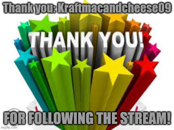 Thank you | Thank you: Kraftmacandcheese09; FOR FOLLOWING THE STREAM! | image tagged in thank you | made w/ Imgflip meme maker