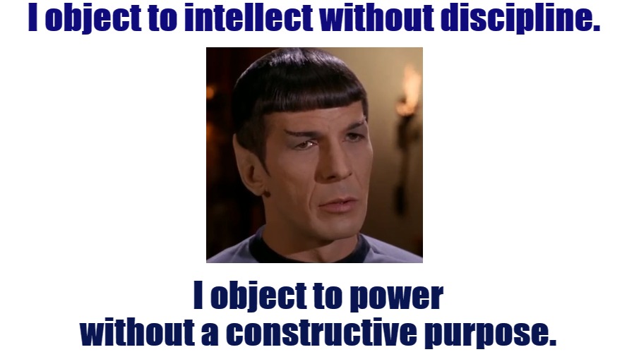 Sustained. | I object to intellect without discipline. I object to power without a constructive purpose. | image tagged in star trek,spock,words of wisdom,common sense | made w/ Imgflip meme maker