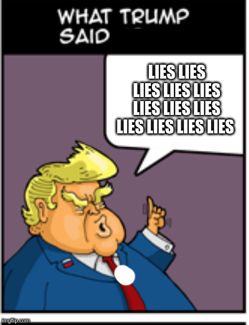 somone actually tried to imply we should listen to cheeto and believe him | LIES LIES LIES LIES LIES LIES LIES LIES LIES LIES LIES LIES | image tagged in innocent,cheeto,trump,lies | made w/ Imgflip meme maker