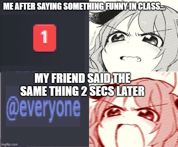 Discord | ME AFTER SAYING SOMETHING FUNNY IN CLASS... MY FRIEND SAID THE SAME THING 2 SECS LATER | image tagged in discord | made w/ Imgflip meme maker