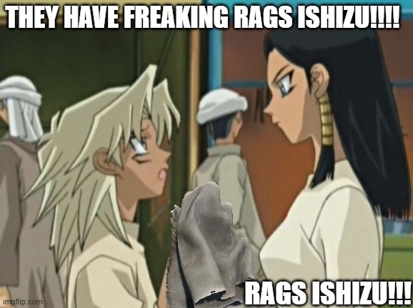 LittleKuriboh Rags | THEY HAVE FREAKING RAGS ISHIZU!!!! RAGS ISHIZU!!! | image tagged in yugioh,gaming,funny,youtube | made w/ Imgflip meme maker