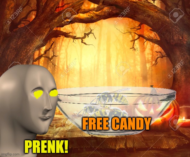 Meme man Halloween | PRENK! FREE CANDY | image tagged in meme man,halloween,pranks | made w/ Imgflip meme maker