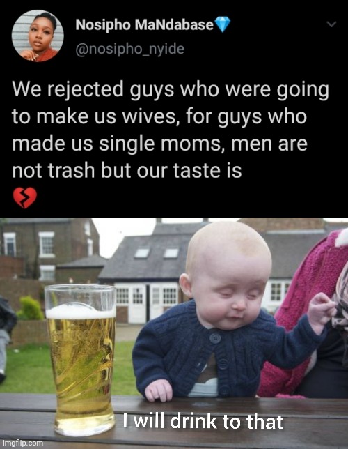 I will drink to that | image tagged in memes,funny,funny memes,feminism | made w/ Imgflip meme maker