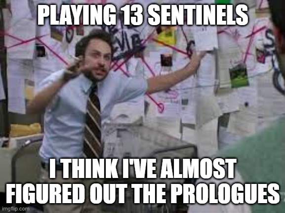 conspiracy theory | PLAYING 13 SENTINELS; I THINK I'VE ALMOST FIGURED OUT THE PROLOGUES | image tagged in conspiracy theory,Vanillaware | made w/ Imgflip meme maker
