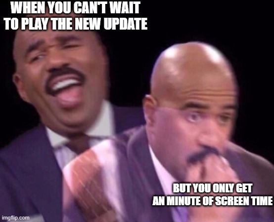 Me in a nutshell looking at Rocket League (I'm a student) | WHEN YOU CAN'T WAIT TO PLAY THE NEW UPDATE; BUT YOU ONLY GET AN MINUTE OF SCREEN TIME | image tagged in steve harvey laughing serious | made w/ Imgflip meme maker