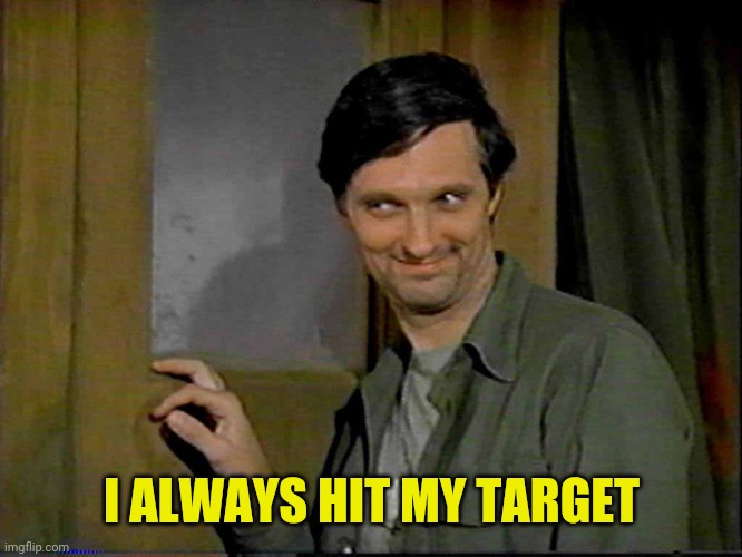 Hawkeye | I ALWAYS HIT MY TARGET | image tagged in hawkeye | made w/ Imgflip meme maker
