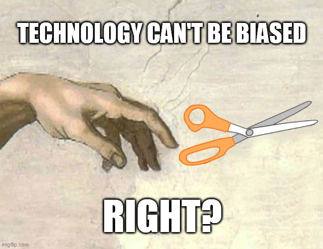Left handed scissors | TECHNOLOGY CAN'T BE BIASED; RIGHT? | image tagged in left handed scissors | made w/ Imgflip meme maker