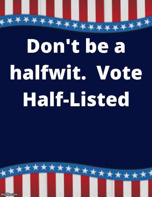 vote for halfwhit in the upcoming election! | made w/ Imgflip meme maker