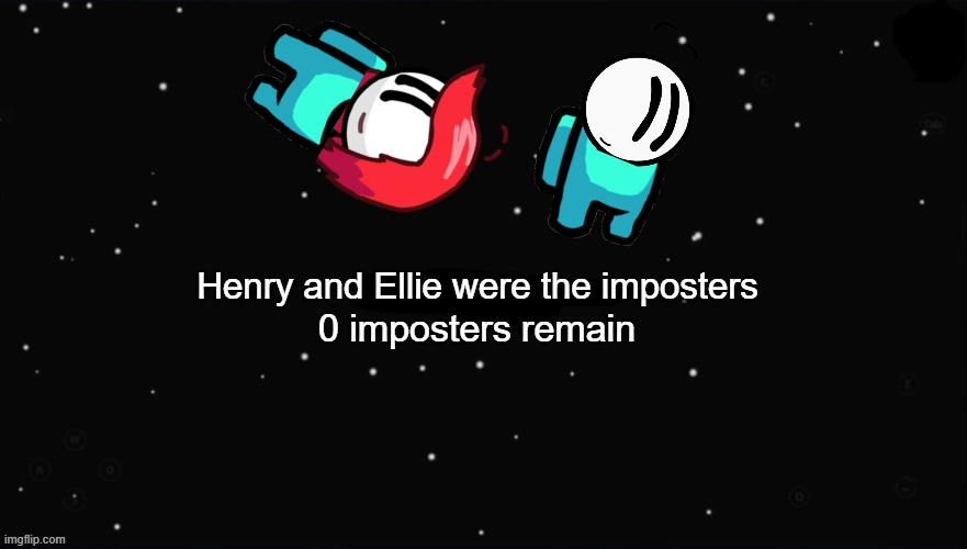 X Was the Impostor | Henry and Ellie were the imposters 0 imposters remain | image tagged in x was the impostor | made w/ Imgflip meme maker