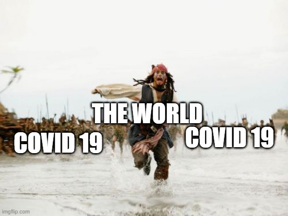 Jack Sparrow Being Chased Meme | THE WORLD; COVID 19; COVID 19 | image tagged in memes,jack sparrow being chased | made w/ Imgflip meme maker