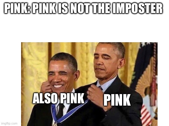 I copied this meme from yt or idk | PINK: PINK IS NOT THE IMPOSTER; PINK; ALSO PINK | made w/ Imgflip meme maker