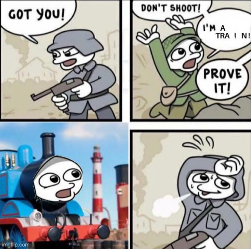 He is train | image tagged in repost,shameless plug,comedynecrophilia | made w/ Imgflip meme maker
