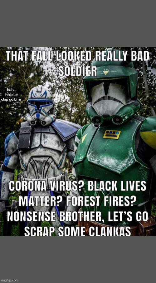 wacc | haha inhibitor chip go brrrr | image tagged in captain rex,the clone wars lol,funny memes | made w/ Imgflip meme maker