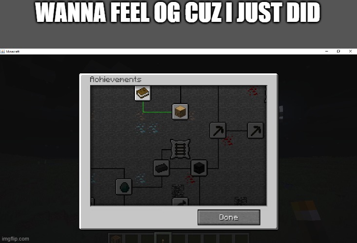 This is og minecraft | WANNA FEEL OG CUZ I JUST DID | image tagged in minecraft | made w/ Imgflip meme maker
