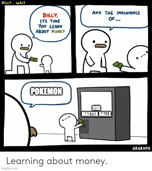 Billy Learning About Money | POKEMON; 99X MASTER BALLS | image tagged in billy learning about money | made w/ Imgflip meme maker