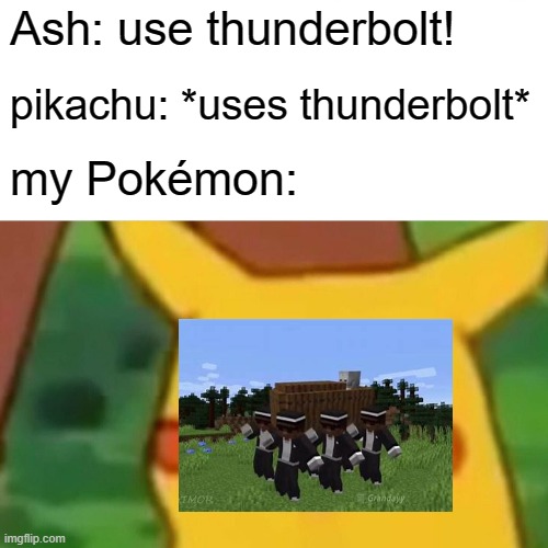 Surprised Pikachu Meme | Ash: use thunderbolt! pikachu: *uses thunderbolt*; my Pokémon: | image tagged in memes,surprised pikachu | made w/ Imgflip meme maker