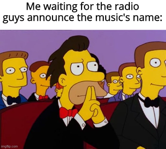You heard... | Me waiting for the radio guys announce the music's name: | image tagged in lenny,radio,memes,music | made w/ Imgflip meme maker