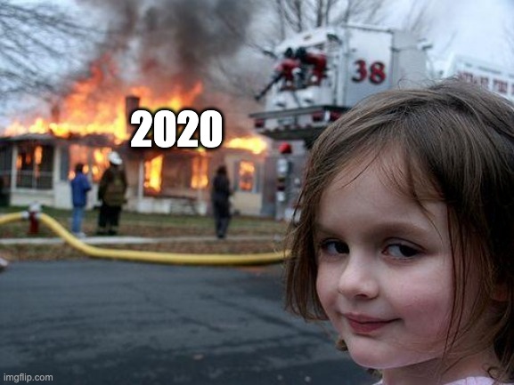 Disaster Girl | 2020 | image tagged in memes,disaster girl | made w/ Imgflip meme maker