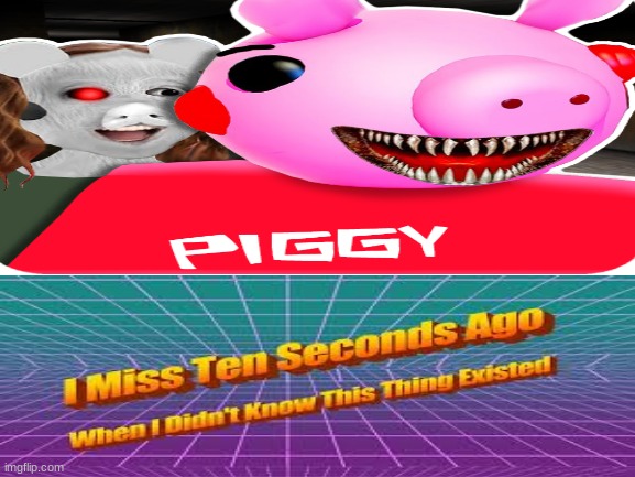 An Piggy Friend | image tagged in i miss ten seconds ago,piggy,bruh moment,what am i doing with my life,video games | made w/ Imgflip meme maker