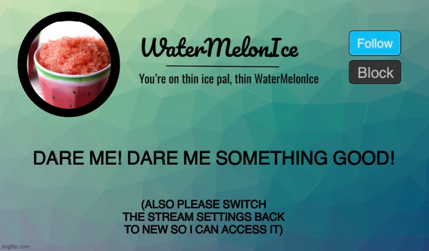 DARE ME! | DARE ME! DARE ME SOMETHING GOOD! (ALSO PLEASE SWITCH THE STREAM SETTINGS BACK TO NEW SO I CAN ACCESS IT) | image tagged in how dare you | made w/ Imgflip meme maker