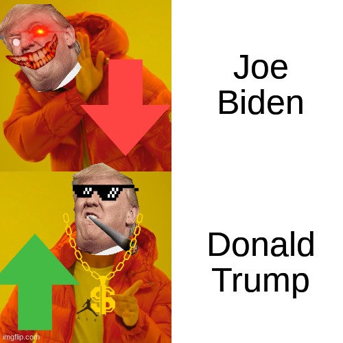 Donald Trump Hotline | Joe Biden; Donald Trump | image tagged in memes,drake hotline bling | made w/ Imgflip meme maker