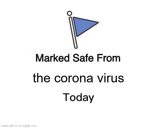 well thats good. | the corona virus | image tagged in memes,marked safe from | made w/ Imgflip meme maker