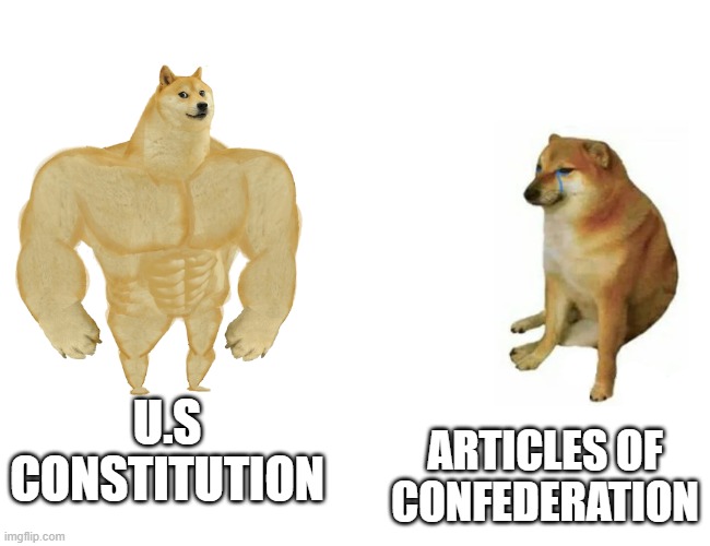US gov project for political cartoon on articles of confederation weaknesses | ARTICLES OF CONFEDERATION; U.S CONSTITUTION | image tagged in swole doge vs cheems | made w/ Imgflip meme maker