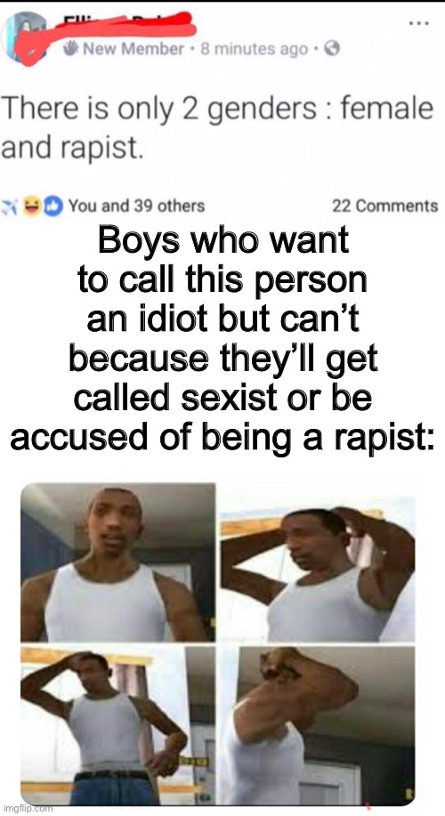 I hate people who say this type of stuff, how tf does that make any sense anyway? | Boys who want to call this person an idiot but can’t because they’ll get called sexist or be accused of being a rapist: | made w/ Imgflip meme maker