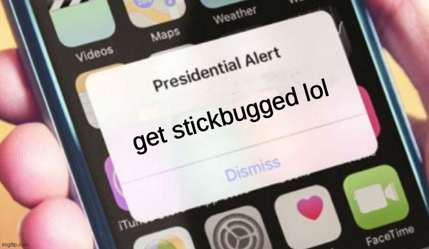 get stickbugged | get stickbugged lol | image tagged in memes,presidential alert,get stick bugged lol | made w/ Imgflip meme maker