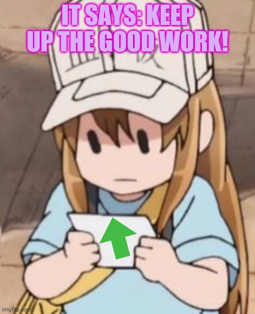 IT SAYS: KEEP UP THE GOOD WORK! | made w/ Imgflip meme maker