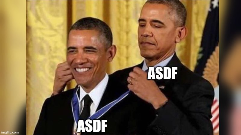 Obama giving Obama award | ASDF ASDF | image tagged in obama giving obama award | made w/ Imgflip meme maker