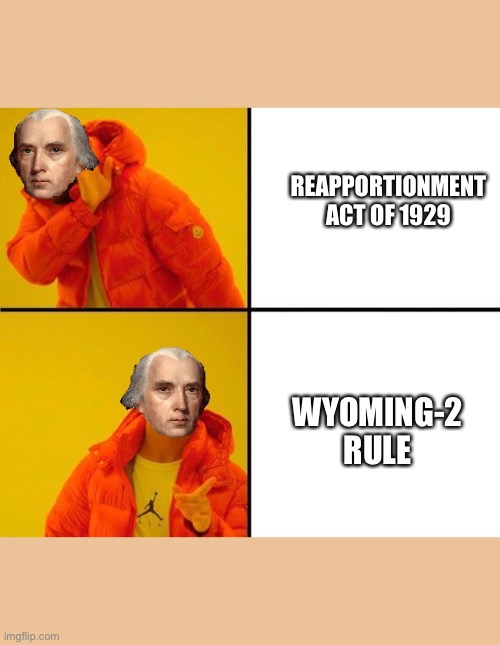 James Madison Drake Meme | REAPPORTIONMENT ACT OF 1929; WYOMING-2 RULE | image tagged in james madison drake meme | made w/ Imgflip meme maker