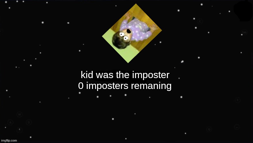 X Was the Impostor | kid was the imposter 0 imposters remaning | image tagged in x was the impostor | made w/ Imgflip meme maker