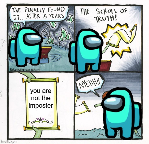 The Scroll Of Truth | you are not the imposter | image tagged in memes,the scroll of truth | made w/ Imgflip meme maker