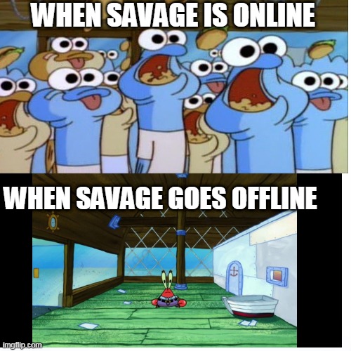 When Savage_Alaska is in the server vs. when hes not | WHEN SAVAGE IS ONLINE; WHEN SAVAGE GOES OFFLINE | image tagged in savage alaska,savage,alaska,surviv,discord,twitch | made w/ Imgflip meme maker