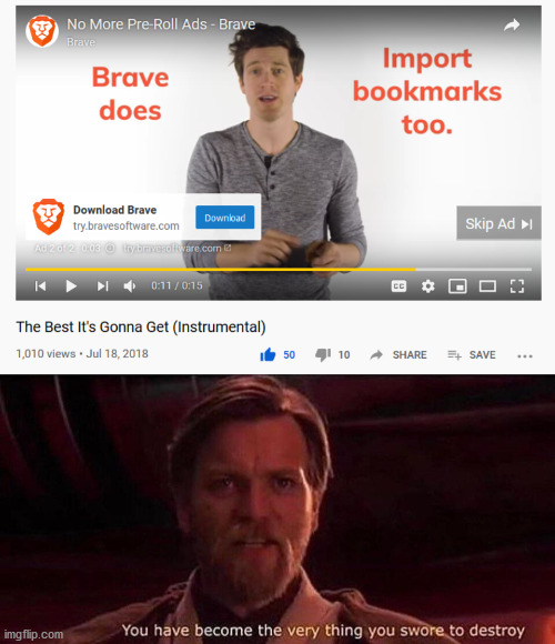image tagged in you've become the very thing you swore to destroy,obi-wan kenobi,destroy,ads,youtube,what are memes | made w/ Imgflip meme maker