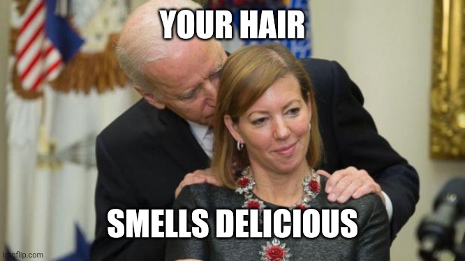 Creepy Joe Biden | YOUR HAIR SMELLS DELICIOUS | image tagged in creepy joe biden | made w/ Imgflip meme maker