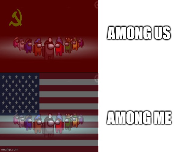AMONG US; AMONG ME | image tagged in communism and capitalism,among us | made w/ Imgflip meme maker