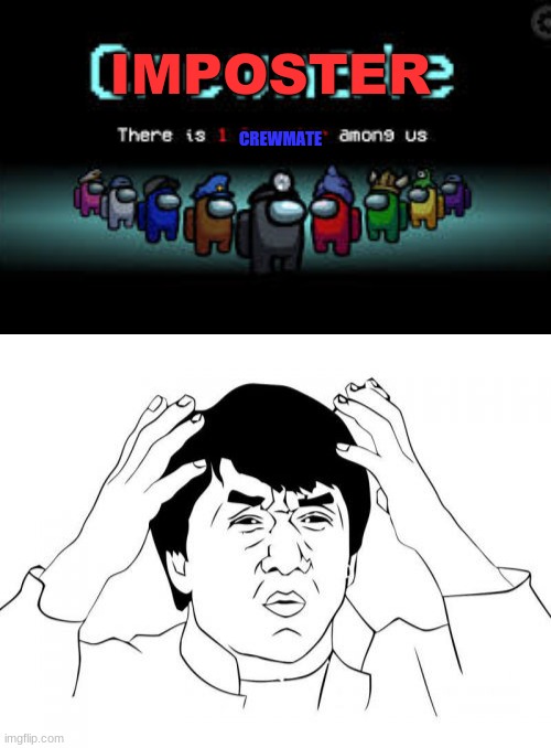 Huh | IMPOSTER; CREWMATE | image tagged in memes,jackie chan wtf,there is 1 imposter among us | made w/ Imgflip meme maker