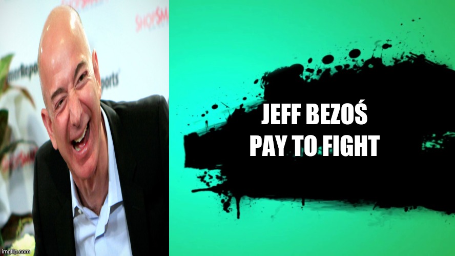 EVERYONE JOINS THE BATTLE | JEFF BEZOŚ; PAY TO FIGHT | image tagged in everyone joins the battle | made w/ Imgflip meme maker