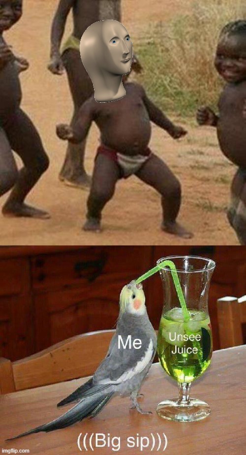 Unsee juice | image tagged in memes,third world success kid | made w/ Imgflip meme maker
