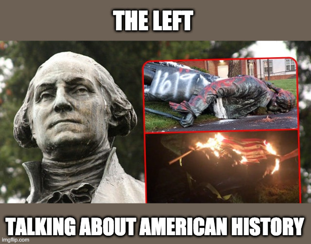 THE LEFT TALKING ABOUT AMERICAN HISTORY | made w/ Imgflip meme maker