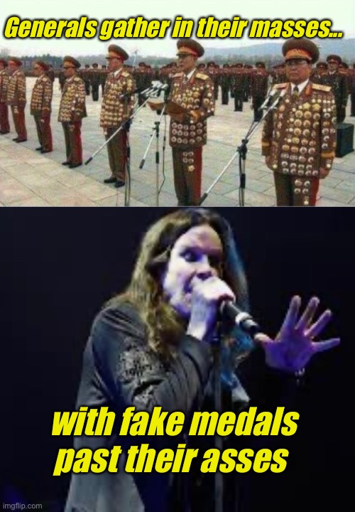 War pigs | Generals gather in their masses... with fake medals past their asses | image tagged in ozzy osbourne,korea | made w/ Imgflip meme maker