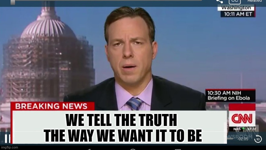 cnn breaking news template | WE TELL THE TRUTH 
THE WAY WE WANT IT TO BE | image tagged in cnn breaking news template | made w/ Imgflip meme maker