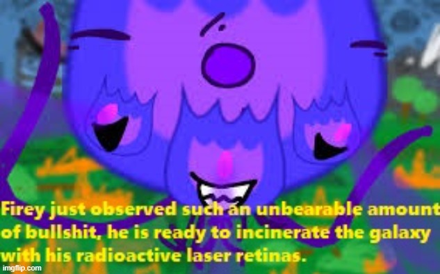 Too long title. | image tagged in firey just observed such an unbearable amount of bullshit,bfdi,bfb,thomas had never seen such bullshit before,firey | made w/ Imgflip meme maker