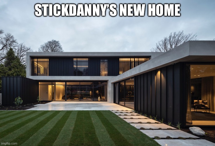 He kinda moved cuz it’s too crowded in his old home |  STICKDANNY’S NEW HOME | made w/ Imgflip meme maker